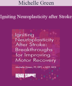 Michelle Green - Igniting Neuroplasticity after Stroke: Breakthroughs for Improving Motor Recovery