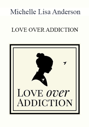 Michelle Lisa Anderson – LOVE OVER ADDICTION
