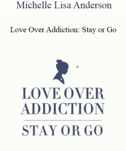 Michelle Lisa Anderson - Love Over Addiction: Stay or Go