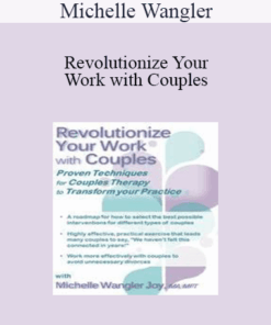 Michelle Wangler - Revolutionize Your Work with Couples: Proven Techniques for Couples Therapy to Transform Your Practice