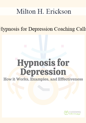 Milton H. Erickson – Hypnosis For Depression Coaching Calls
