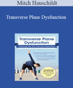 Mitch Hauschildt - Transverse Plane Dysfunction: Training the 3D Human Machine