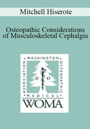 Mitchell Hiserote – Osteopathic Considerations Of Musculoskeletal Cephalgia