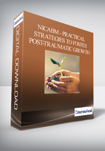 NICABM - Practical Strategies to Foster Post-Traumatic Growth