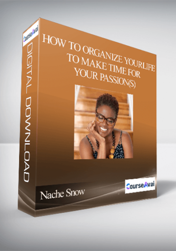 Nache Snow – How To Organize Your Life To Make Time For Your Passion(s)