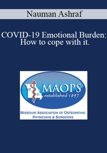 Nauman Ashraf - COVID-19 Emotional Burden: How to cope with it.