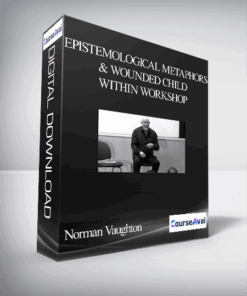 Norman Vaughton – Epistemological Metaphors & Wounded Child Within Workshop