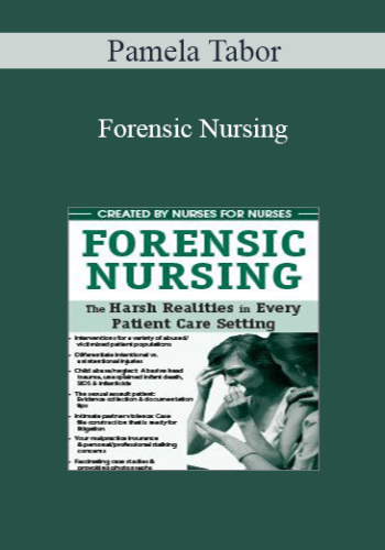 Pamela Tabor - Forensic Nursing: The Harsh Realities in Every Patient Care Setting
