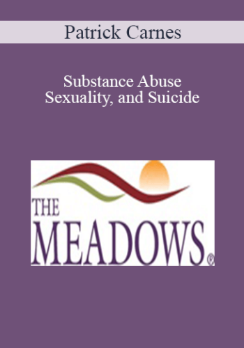 Patrick Carnes - Substance Abuse, Sexuality, and Suicide: The Three Canaries in the Cage