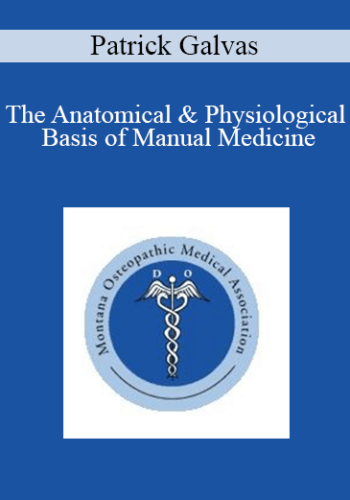 Patrick Galvas - The Anatomical & Physiological Basis of Manual Medicine