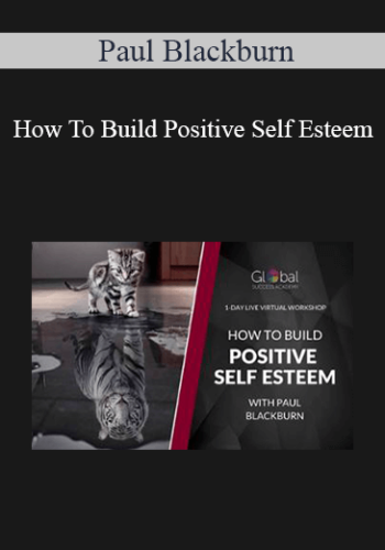 Paul Blackburn – How To Build Positive Self Esteem