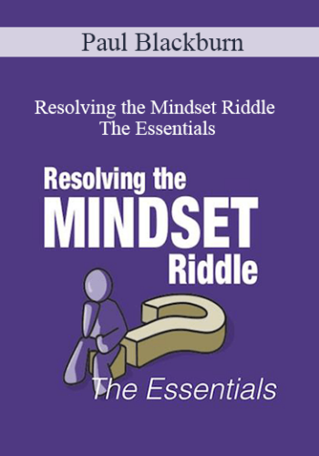 Paul Blackburn - Resolving the Mindset Riddle - The Essentials