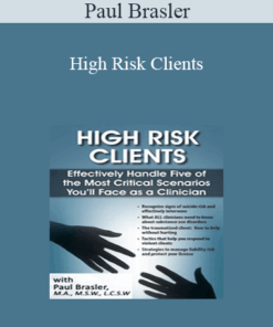 Paul Brasler - High Risk Clients: Effectively Handle Five of the Most Critical Scenarios You’ll Face as a Clinician