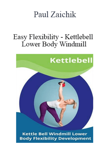 Paul Zaichik - Easy Flexibility - Kettlebell Lower Body Windmill