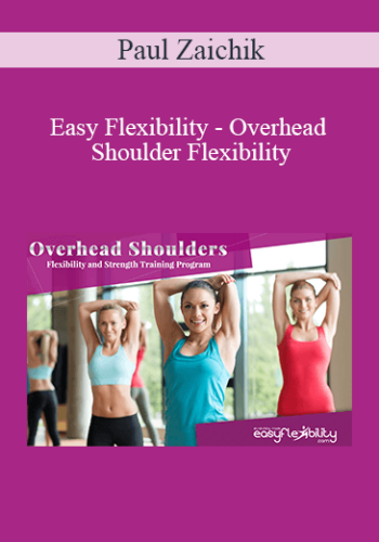 Paul Zaichik – Easy Flexibility – Overhead Shoulder Flexibility