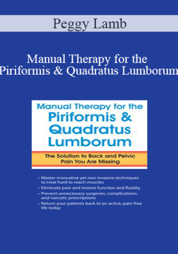 Peggy Lamb – Manual Therapy For The Piriformis & Quadratus Lumborum: The Solution To Back & Pelvic Pain You Are Missing