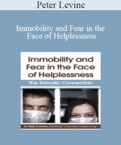 Peter Levine - Immobility and Fear in the Face of Helplessness: The Somatic Connection