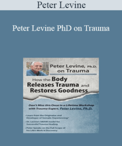 Peter Levine - Peter Levine PhD on Trauma: How the Body Releases Trauma and Restores Goodness