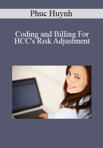 Phuc Huynh – Coding And Billing For HCC’s Risk Adjustment