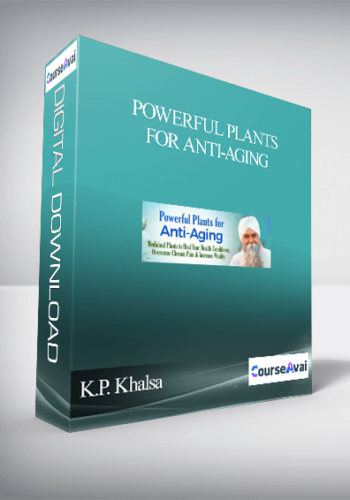 Powerful Plants For Anti-Aging With K.P. Khalsa