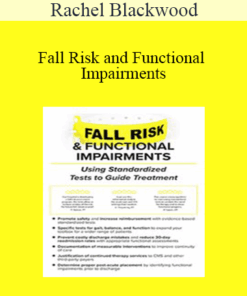 Rachel Blackwood - Fall Risk and Functional Impairments: Using Standardized Tests to Guide Treatment