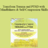 Rachel Goldsmith Turow - Transform Trauma and PTSD with Mindfulness and Self-Compassion Skills