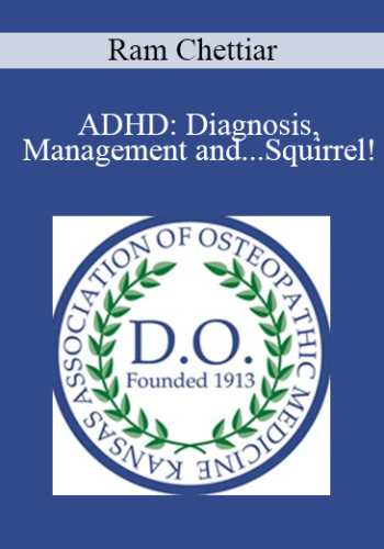 Ram Chettiar – ADHD: Diagnosis, Management And…Squirrel!