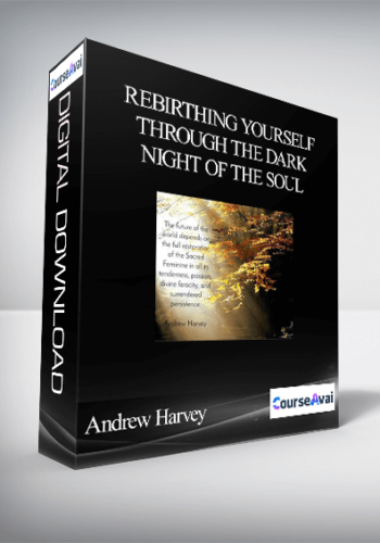 Rebirthing Yourself Through The Dark Night Of The Soul With Andrew Harvey