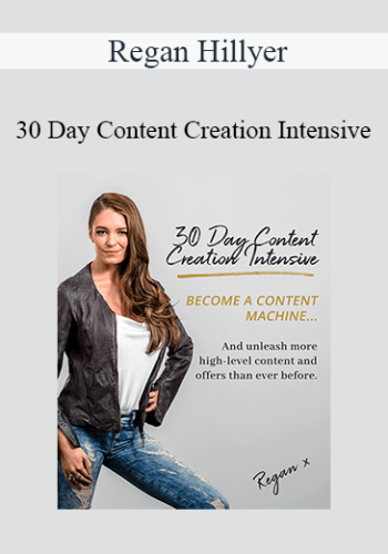 Regan Hillyer - 30 Day Content Creation Intensive