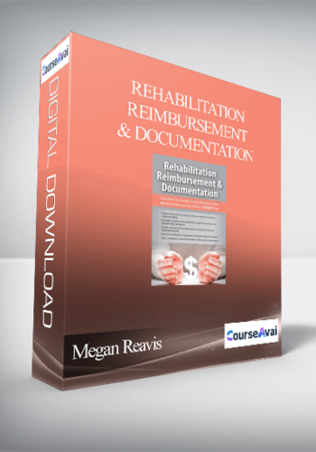 Rehabilitation Reimbursement & Documentation: Solutions to Avoid Costly Denials. Prove Medical Necessity & Protect YOUR Time - Megan Reavis