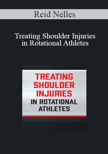 Reid Nelles - Treating Shoulder Injuries in Rotational Athletes