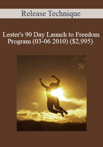 Release Technique – Lester’s 90 Day Launch To Freedom Program (03-06 2010)