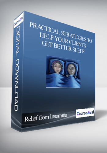 Relief from Insomnia - Practical Strategies to Help Your Clients Get Better Sleep
