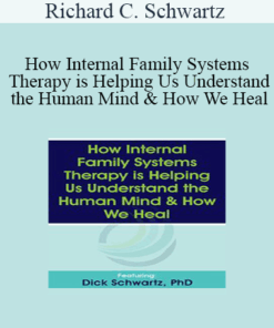 Richard C. Schwartz - How Internal Family Systems Therapy is Helping Us Understand the Human Mind & How We Heal