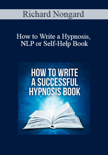 Richard Nongard – How To Write A Hypnosis, NLP Or Self-Help Book