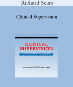 Richard Sears - Clinical Supervision: An Evidence-Based Framework for Developing Competent