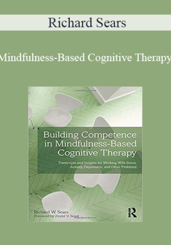 Richard Sears – Mindfulness-Based Cognitive Therapy