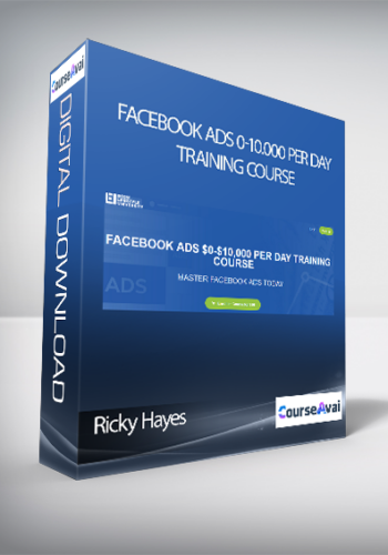 Ricky Hayes - FACEBOOK ADS 0-10,000 PER DAY TRAINING COURSE