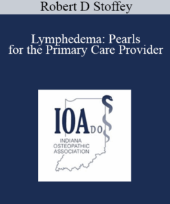 Robert D Stoffey - Lymphedema: Pearls for the Primary Care Provider