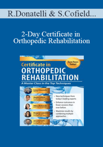 Robert Donatelli, Shante Cofield, Milica McDowell, Margaux Lojacono, Joe Lorenzetti - 2-Day Certificate in Orthopedic Rehabilitation: A Masterclass in the Top Techniques