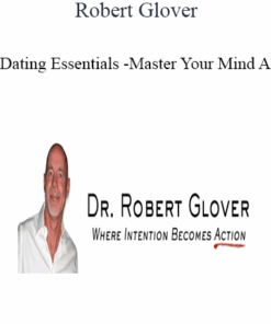 Robert Glover - Dating Essentials - Master Your Mind A