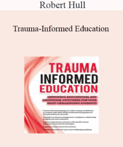 Robert Hull - Trauma-Informed Education: Improving Educational and Emotional Outcomes for Your Most Challenging Students