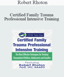 Robert Rhoton - Certified Family Trauma Professional Intensive Training: Effective Techniques for Treating Traumatized Children