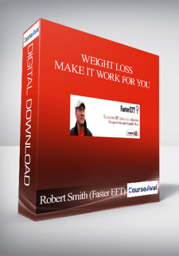 Robert Smith (Faster EFT) - Weight Loss: Make it Work For You