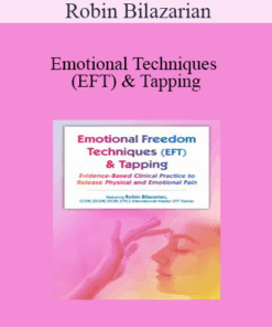 Robin Bilazarian - Emotional Techniques (EFT) & Tapping: Evidence-Based Clinical Practice to Release Physical and Emotional Pain
