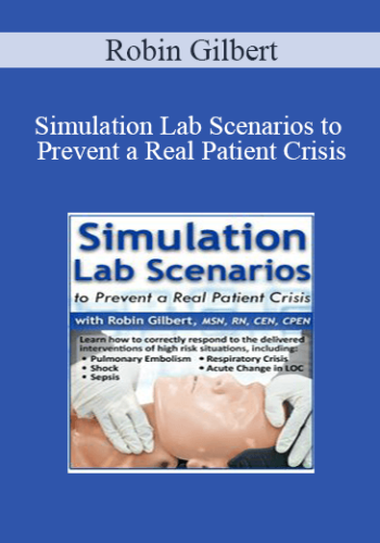 Robin Gilbert - Simulation Lab Scenarios to Prevent a Real Patient Crisis