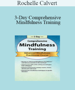 Rochelle Calvert - 3-Day Comprehensive Mindfulness Training: Advanced Mindfulness Practitioner Course