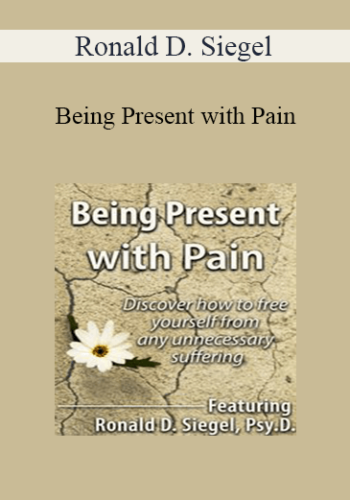 Ronald D. Siegel – Being Present With Pain