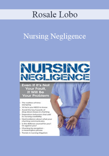 Rosale Lobo - Nursing Negligence: Even If It’s Not Your Fault, It Will Be Your Problem