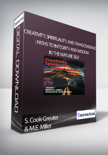 S. Cook-Greuter And M.E. Miller – Creativity, Spirituality, And Transcendence: Paths To Integrity And Wisdom In The Mature Self